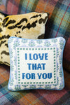 Love That for You Needlepoint Pillow