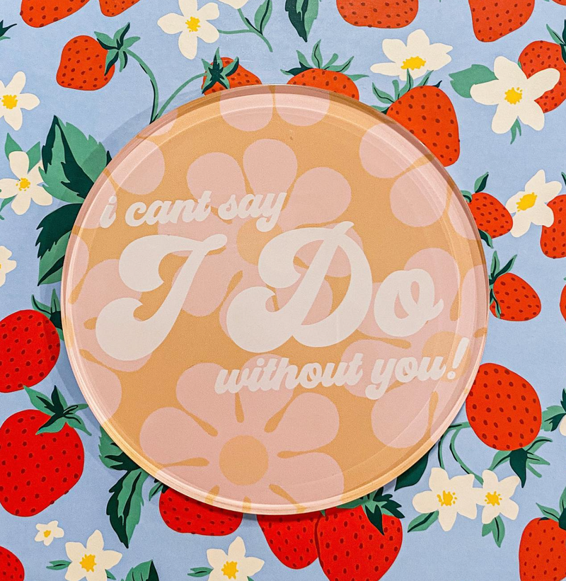 'I can't say I do without you' Tart Coasters